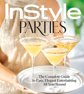 Instyle Parties Book: The Complete Guide to Easy, Elegant Entertaining