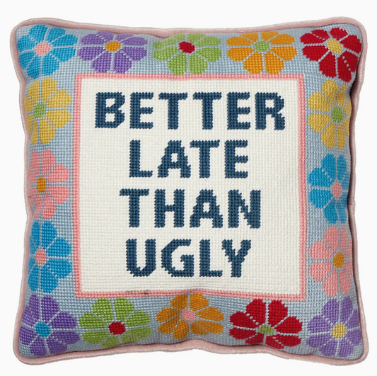 Better Late Than Ugly Embroidered Pillow